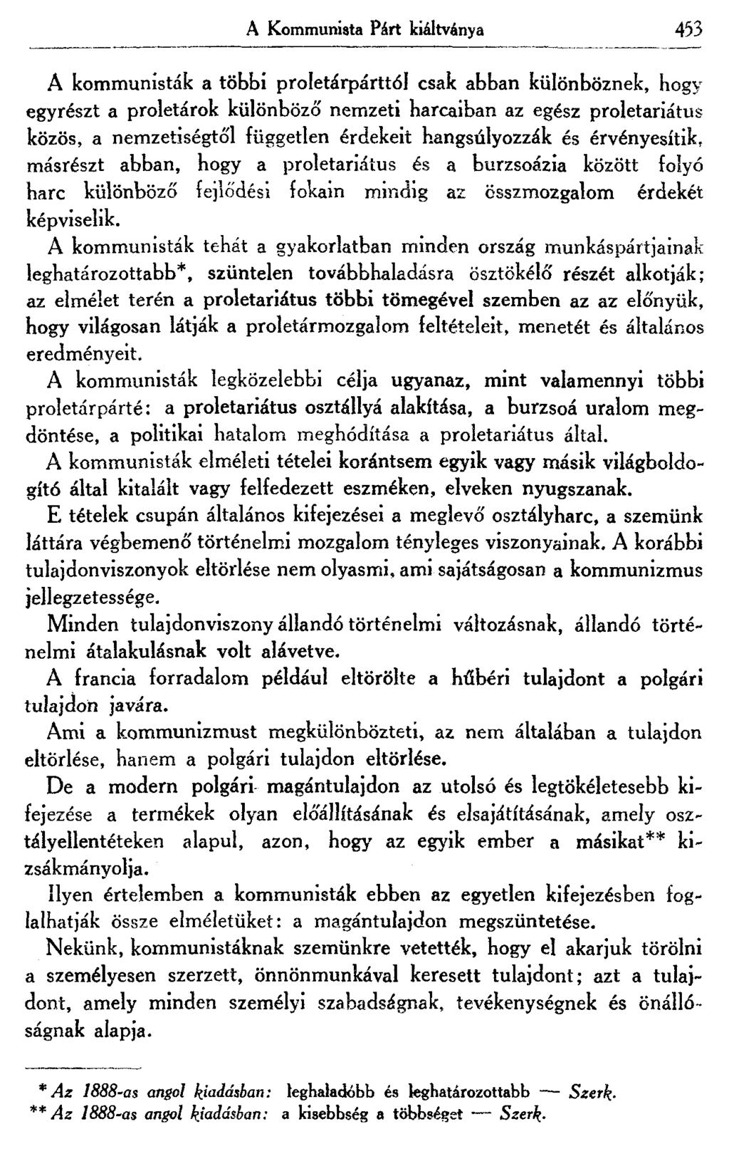 A Kommunista Párt kiáltványa 453 A kommunisták a többi proletárpárttól csak abban különböznek, hogy egyrészt a proletárok különböző nemzeti harcaiban az egész proletariátus közös, a nemzetiségtől