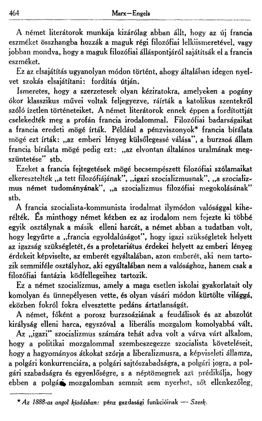 464 Marx Engels A német literátorok munkája kizárólag abban állt, hogy az új francia eszméket összhangba hozzák a maguk régi filozófiai lelkiismeretével, vagy jobban mondva, hogy a maguk filozófiai