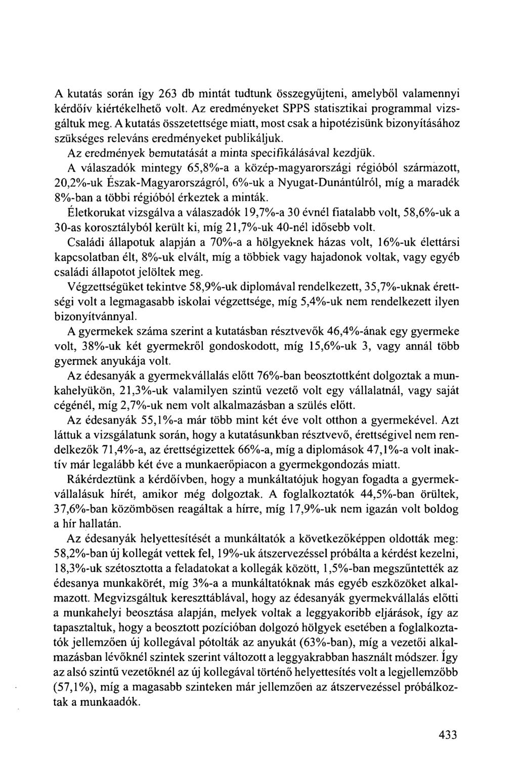 A kutatás során így 263 db mintát tudtunk összegyűjteni, amelyből valamennyi kérdőív kiértékelhető volt. Az eredményeket SPPS statisztikai programmal vizsgáltuk meg.