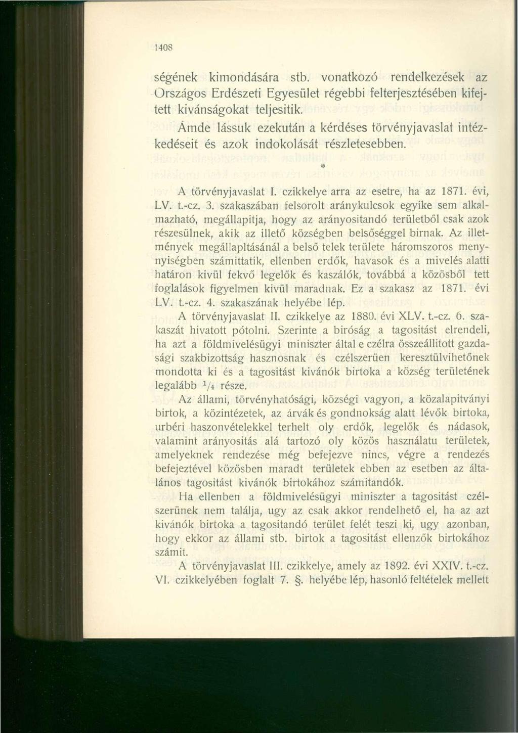 1408 ségének kimondására stb. vonatkozó rendelkezések az Országos Erdészeti Egyesület régebbi felterjesztésében kifejtett kívánságokat teljesitik.
