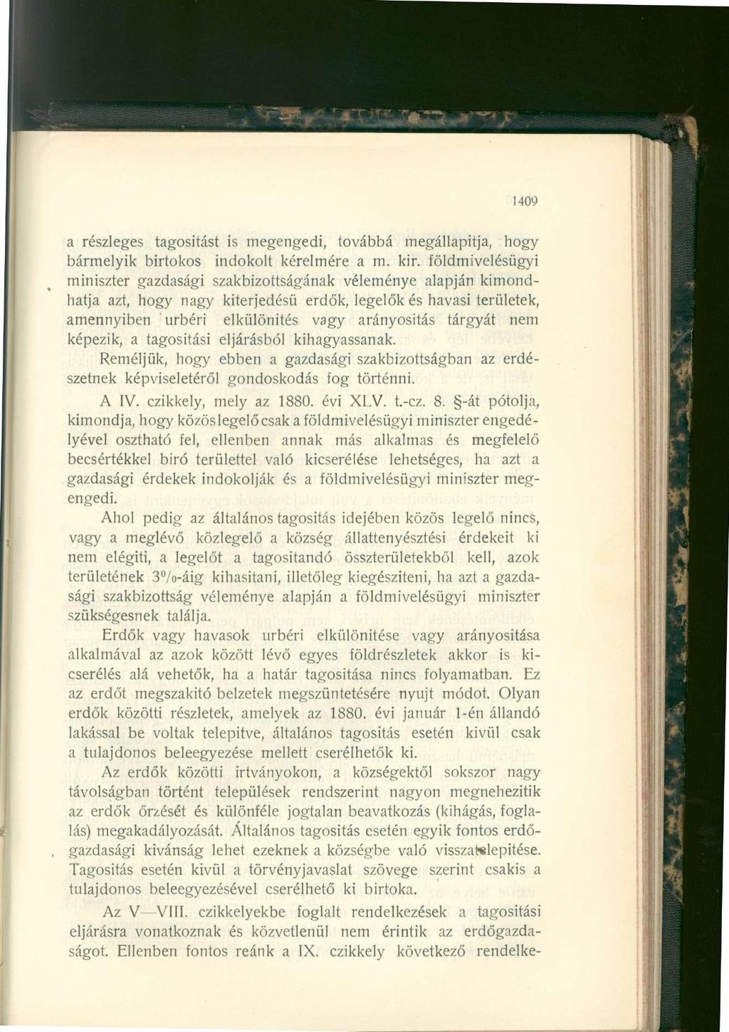 1409 a részleges tagosítást is megengedi, továbbá megállapítja, hogy bármelyik birtokos indokolt kérelmére a m. kir.