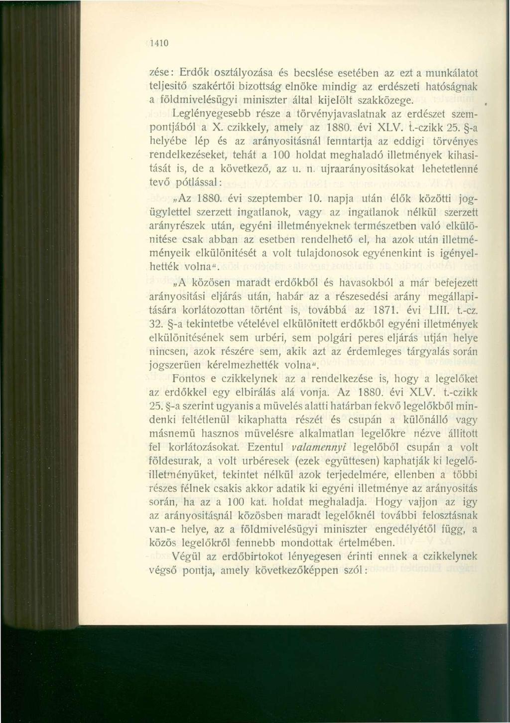 1410 zése: Erdők osztályozása és becslése esetében az ezt a munkálatot teljesítő szakértői bizottság elnöke mindig az erdészeti hatóságnak a földmivelésügyi miniszter által kijelölt szakközege.