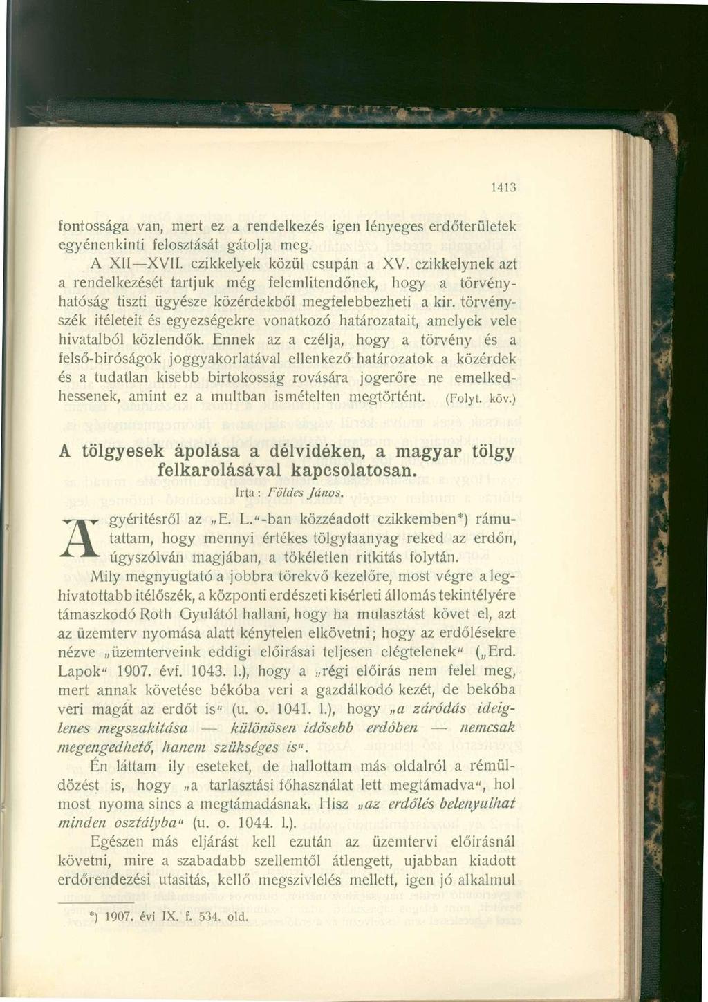 1413 fontossága van, mert ez a rendelkezés igen lényeges erdőterületek egyénenkinti felosztását gátolja meg. A XII XVII. czikkelyek közül csupán a XV.