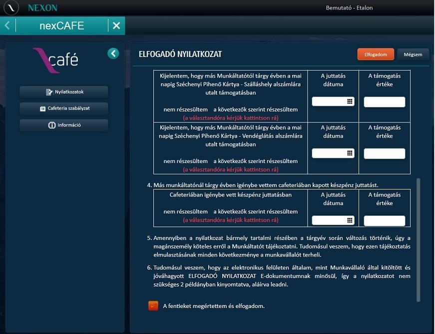 Elfogadó nyilatkozat véglegesítése Az Elfogadom gomb megnyomásakor a program ellenőrzi, hogy valamennyi nyilatkozati pontra megtörtént-e a válasz kijelölése.