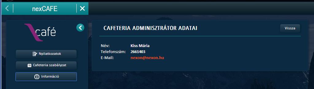 Cafeteria szabályzat Információ A cafeteria adminisztrátor elérhetősége - Név, Telefonszám, Email cím- tekinthető meg, akihez a cafeteriával