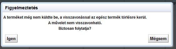 Lehetőség van továbbá törölni a változtatásokat az ikonnal, ekkor a termék ÖSSZES MÓDOSÍTOTT ADATA ELVESZIK, vagy amennyiben új termékről van szó, az egész termék, törlésre kerül.