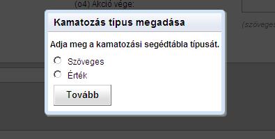 Az érték típusú opció választása esetén a segédtáblában kötelezően meg kell adni a lekötési időtartam tól/ig értékeit, nap, hét, hónap vagy éves lebontásban, ebben az esetben a határidők szöveggel