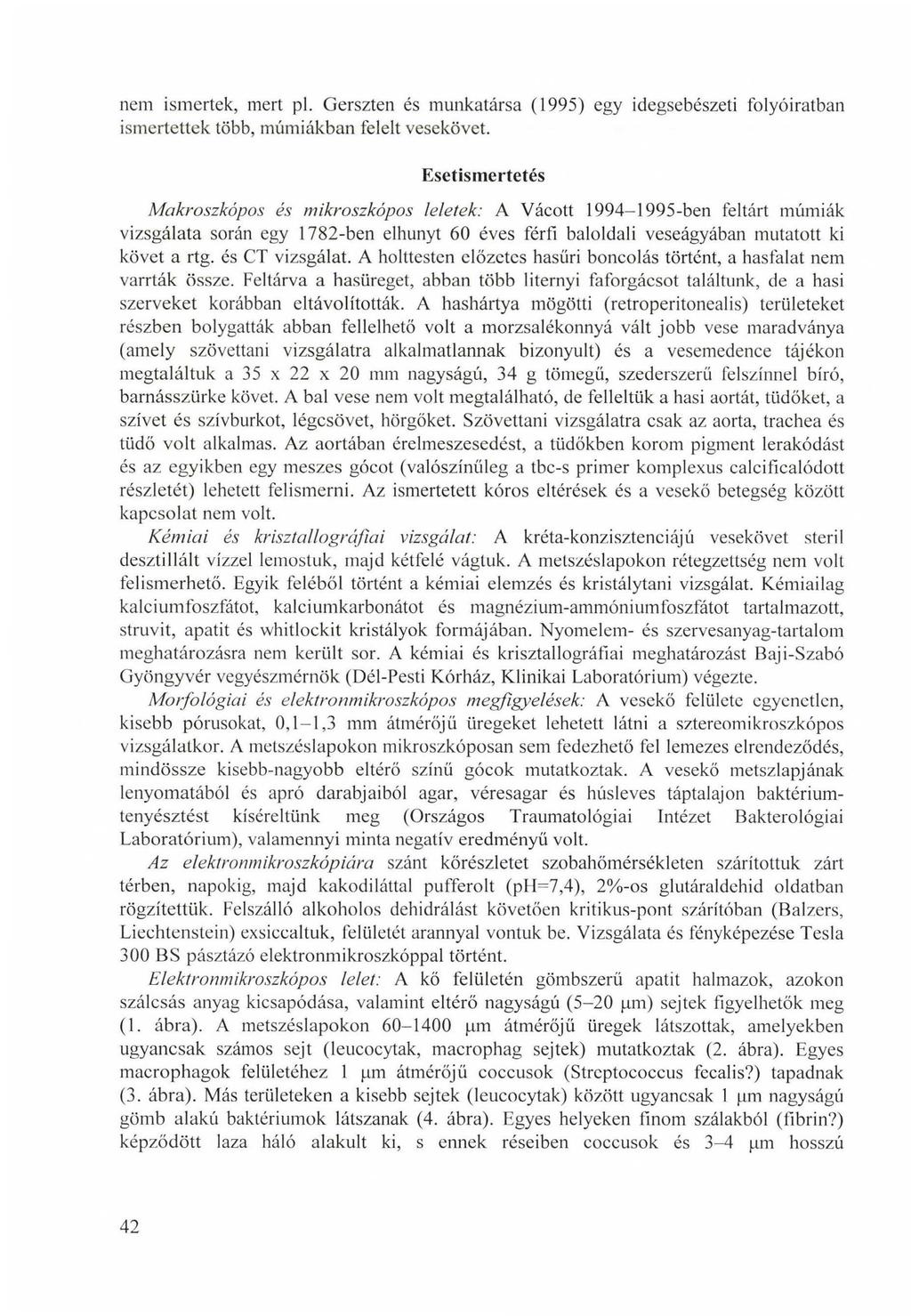 nem ismertek, mert pl. Gerszten és munkatársa (1995) egy idegsebészeti folyóiratban ismertettek több, múmiákban felelt vesekövet.
