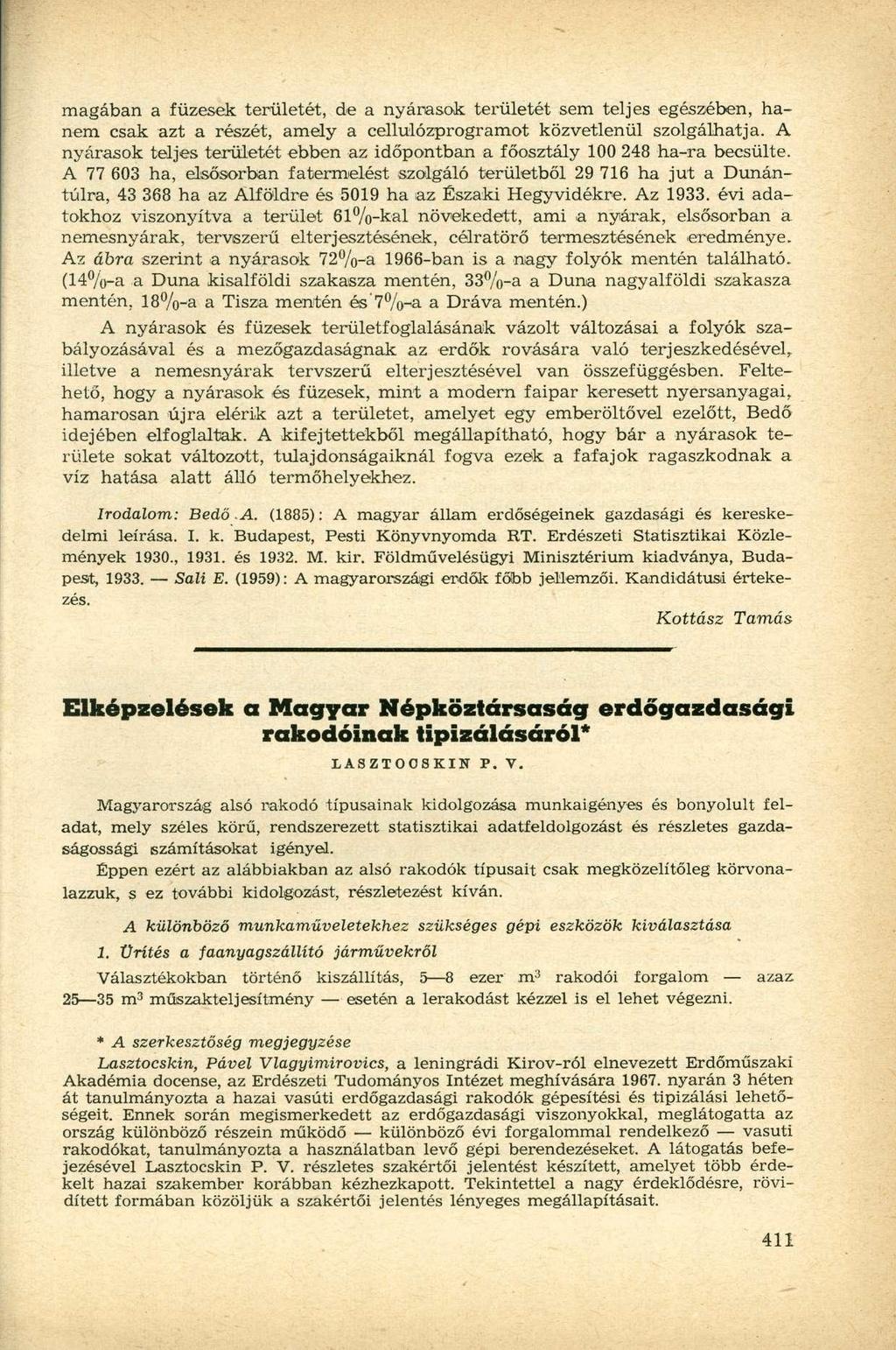 magában a füzesek területét, de a nyárasok területét sem teljes egészében, hanem csak azt a részét, amely a cellulózprogramot közvetlenül szolgálhatja.