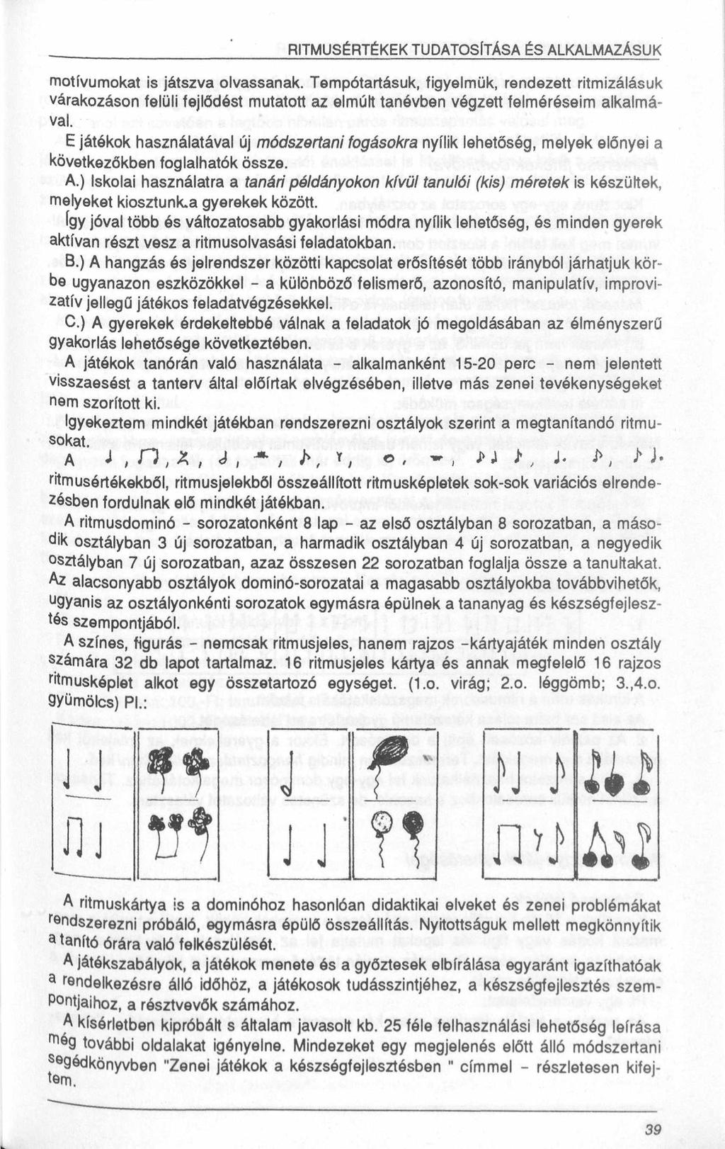 RITMUSÉRTÉKEK TUDATOSÍTÁSA ÉS ALKALMAZÁSUK motívumokat is játszva olvassanak.