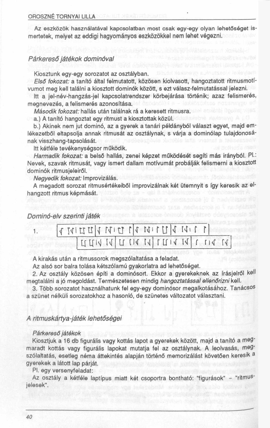 OROSZNÉ TORNYAI LILLA Az eszközök használatával kapcsolatban most csak egy-egy olyan lehetőséget ismertetek, melyet az eddigi hagyományos eszközökkel nem lehet végezni.