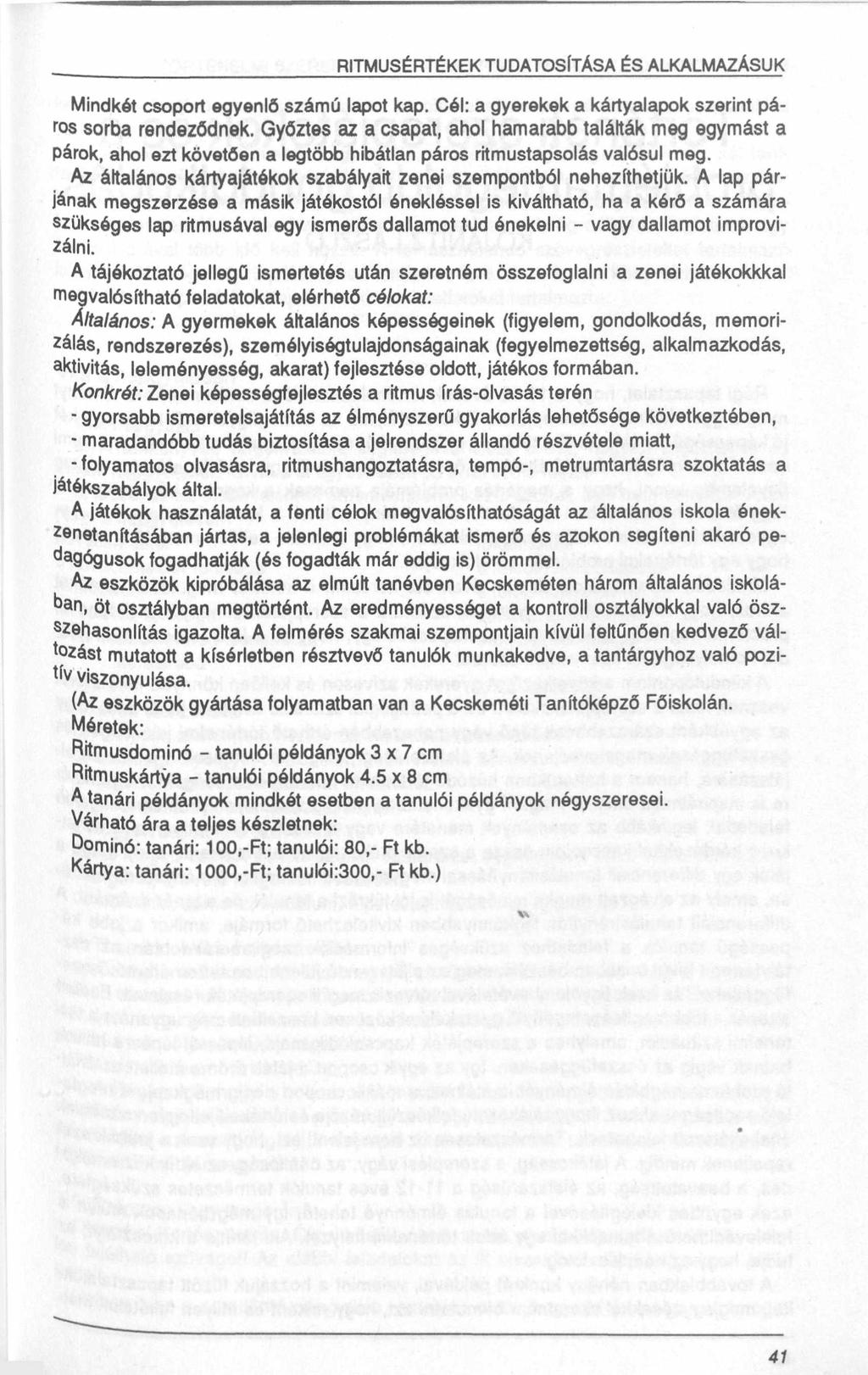 RITMUSÉRTÉKEK TUDATOSÍTÁSA ÉS ALKALMAZÁSUK Mindkét csoport egyenlő számú lapot kap. Cél: a gyerekek a kártyalapok szerint páros sorba rendeződnek.