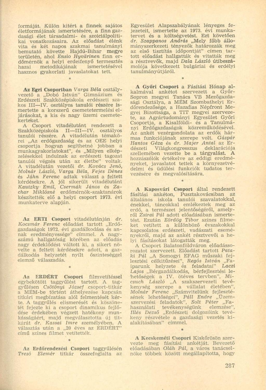 formáját. Külön kitért a finnek sajátos életformájának ismertetésére, a finn gazdasági élet társadalmi- és szociálpolitikai vonatkozásaira.