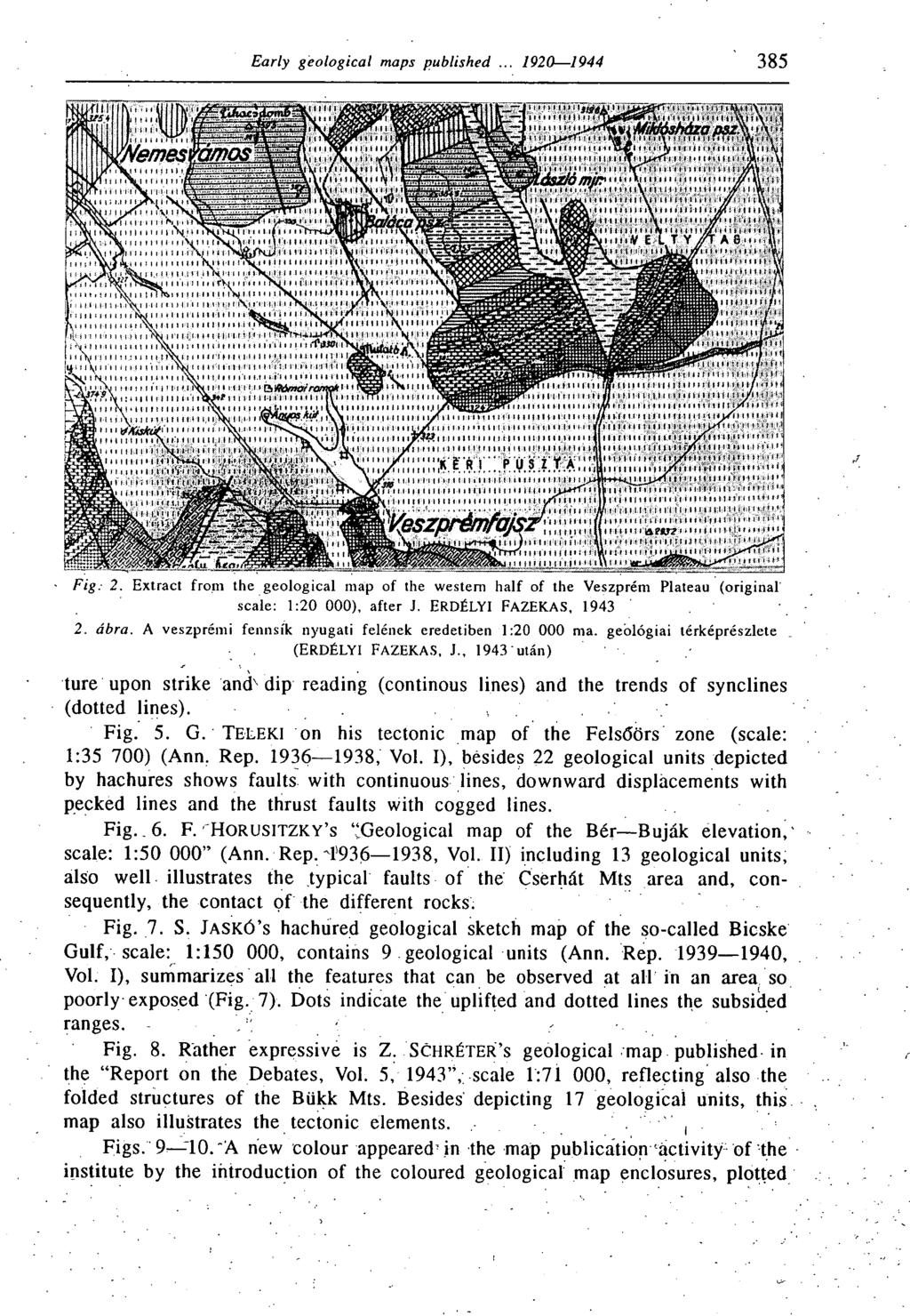 Fig. 2. Extract front the geological map of the western half of the Veszprém Plateau (original scale: 1:20 000), after J. ERDÉLYI FAZEKAS, 1943 2. ábra.