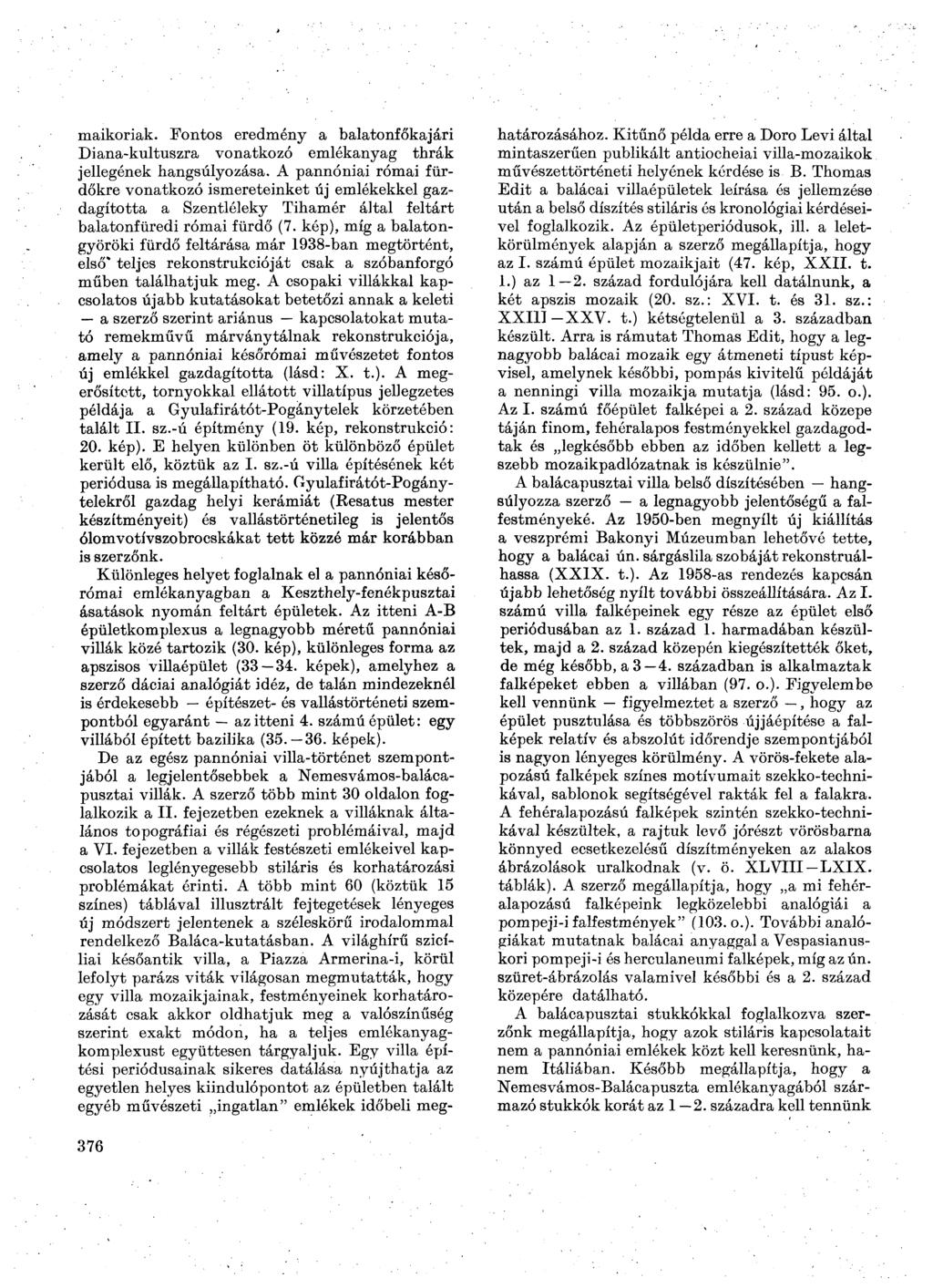 maikoriak. Fontos eredmény a balatonfőkajári Diana-kultuszra vonatkozó emlékanyag thrák jellegének hangsúlyozása.