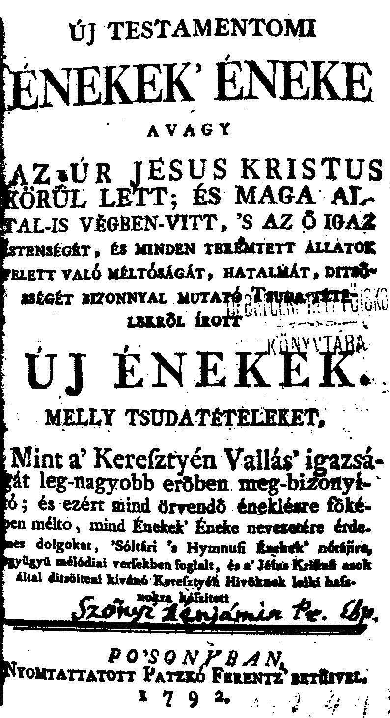 Szőnyi Benjámin kései művei: Istennek trombitája, 1791. 27 Az Új Testamentomi Énekek Énekéről 28 valamiért lemaradt a szerző neve, ezért azt a szerző pótolta öreg, reszkető kezével.