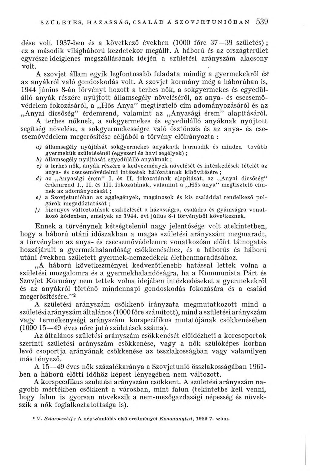 s z ü l e t é s, h á z a s s á g, c s a l á d a s z o v j e t u n i ó b a n 539 dése volt 1937-ben és a következő években (1000 főre 37 39 születés) ; ez a második világháború kezdetekor megállt.
