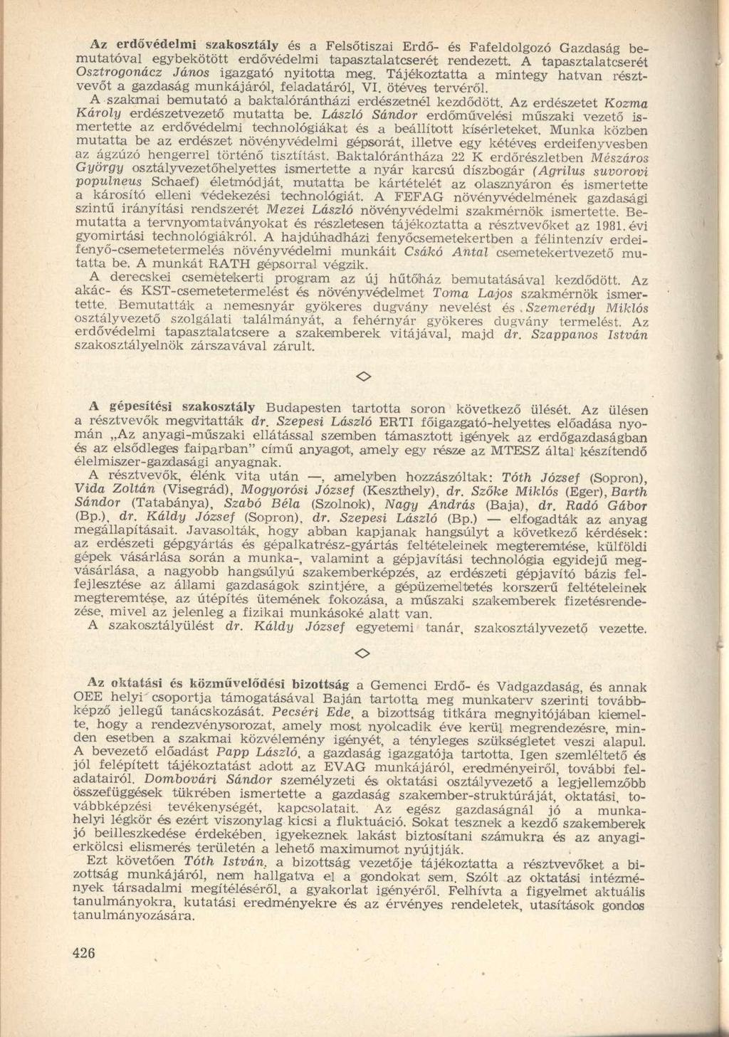 Az erdővédelmi szakosztály és a Felsőtiszai Erdő- és Fafeldolgozó Gazdaság bemutatóval egybekötött erdővédelmi tapasztalatcserét rendezett. A tapasztalatcserét sztrogonácz János igazgató nyitotta meg.