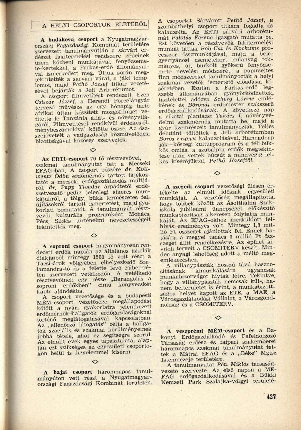 A HELYI CSPRTK ÉLETÉBŐL A budakeszi csoport a Nyugatmagyarországi Fagazdasági Kombinát területére szervezett tanulmányútján a sárvári erdészet fakitermelési rendszere gépeinek üzem közbeni