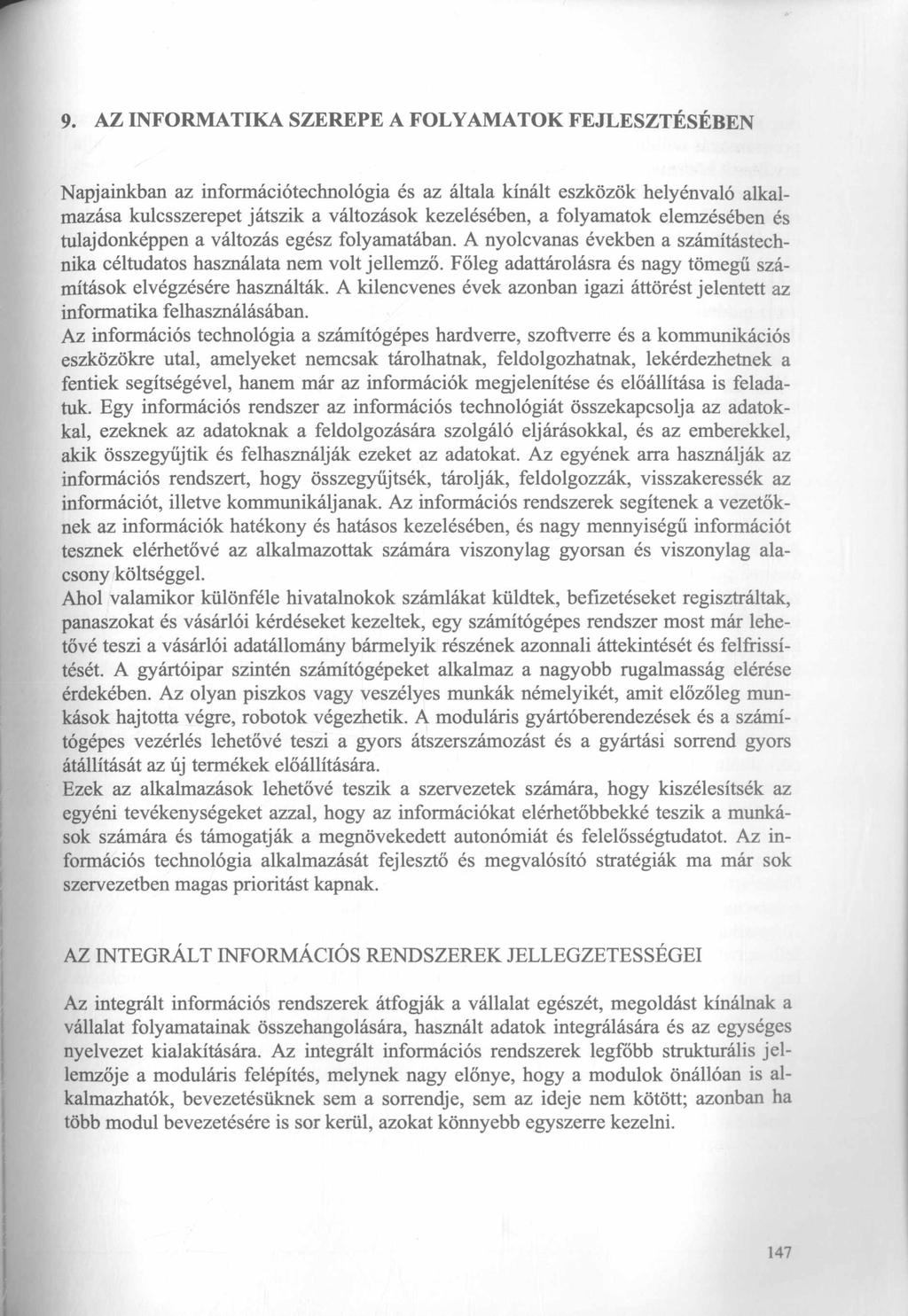 9. AZ INFORMATIKA SZEREPE A FOLYAMATOK FEJLESZTÉSÉBEN Napjainkban az információtechnológia és az általa kínált eszközök helyénvaló alkalmazása kulcsszerepet játszik a változások kezelésében, a
