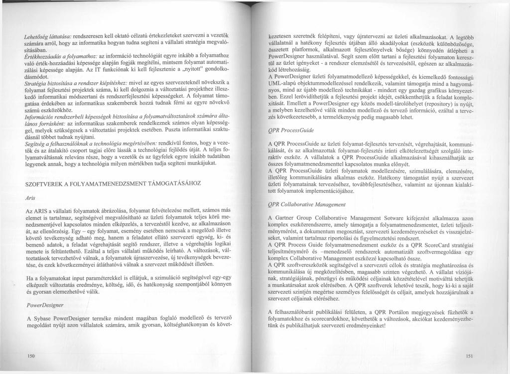Lehetőség láttatása: rendszeresen kell oktató célzatú értekezleteket szervezni a vezetők számára arról, hogy az informatika hogyan tudna segíteni a vállalati stratégia megvalósításában.