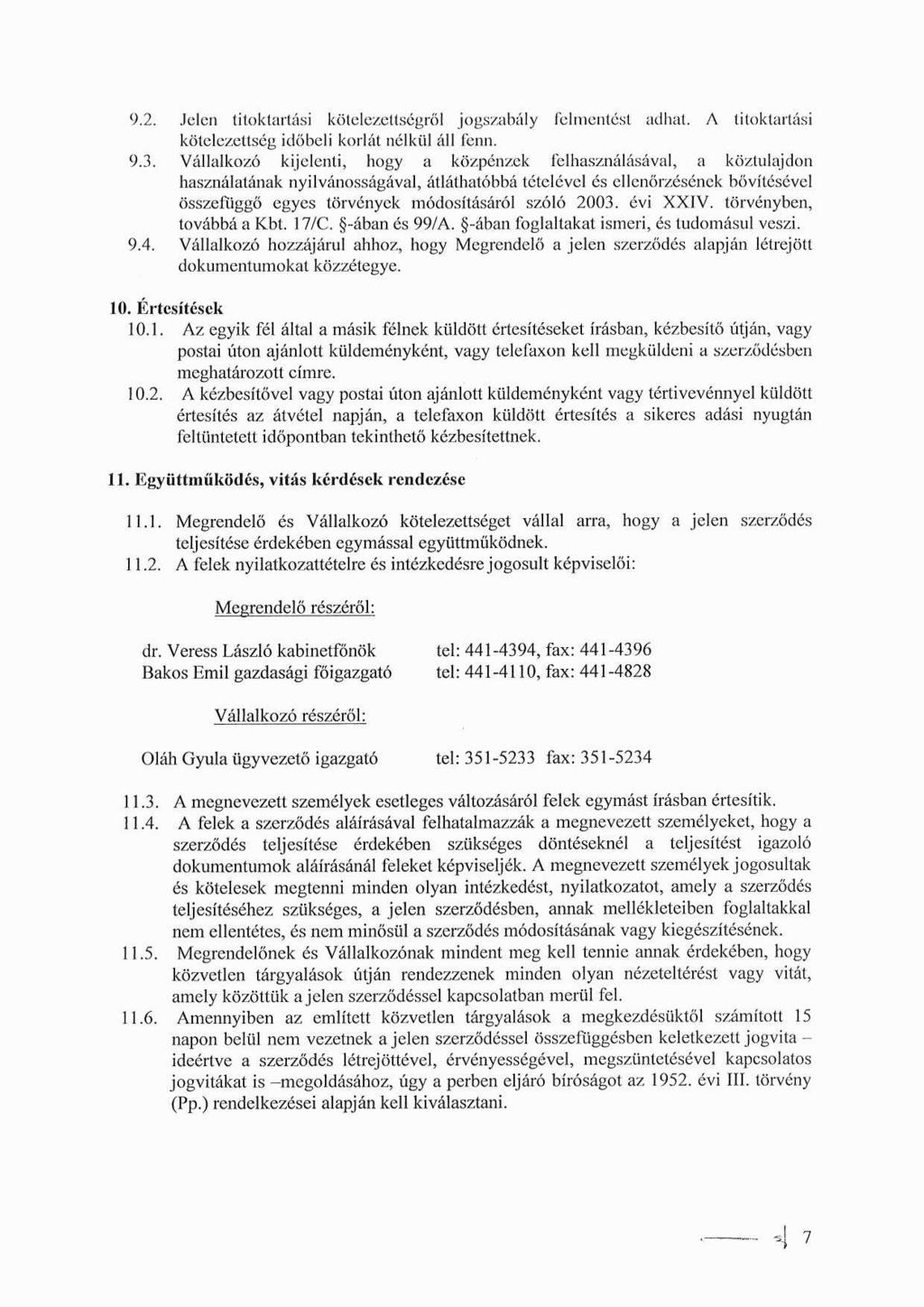 9.2. Jelen titoktartási kötelezettségről jogszabály Felmentést adhat. A titoktartási kötelezettség időbeli korlát nélkül áll fenn. 9.3.