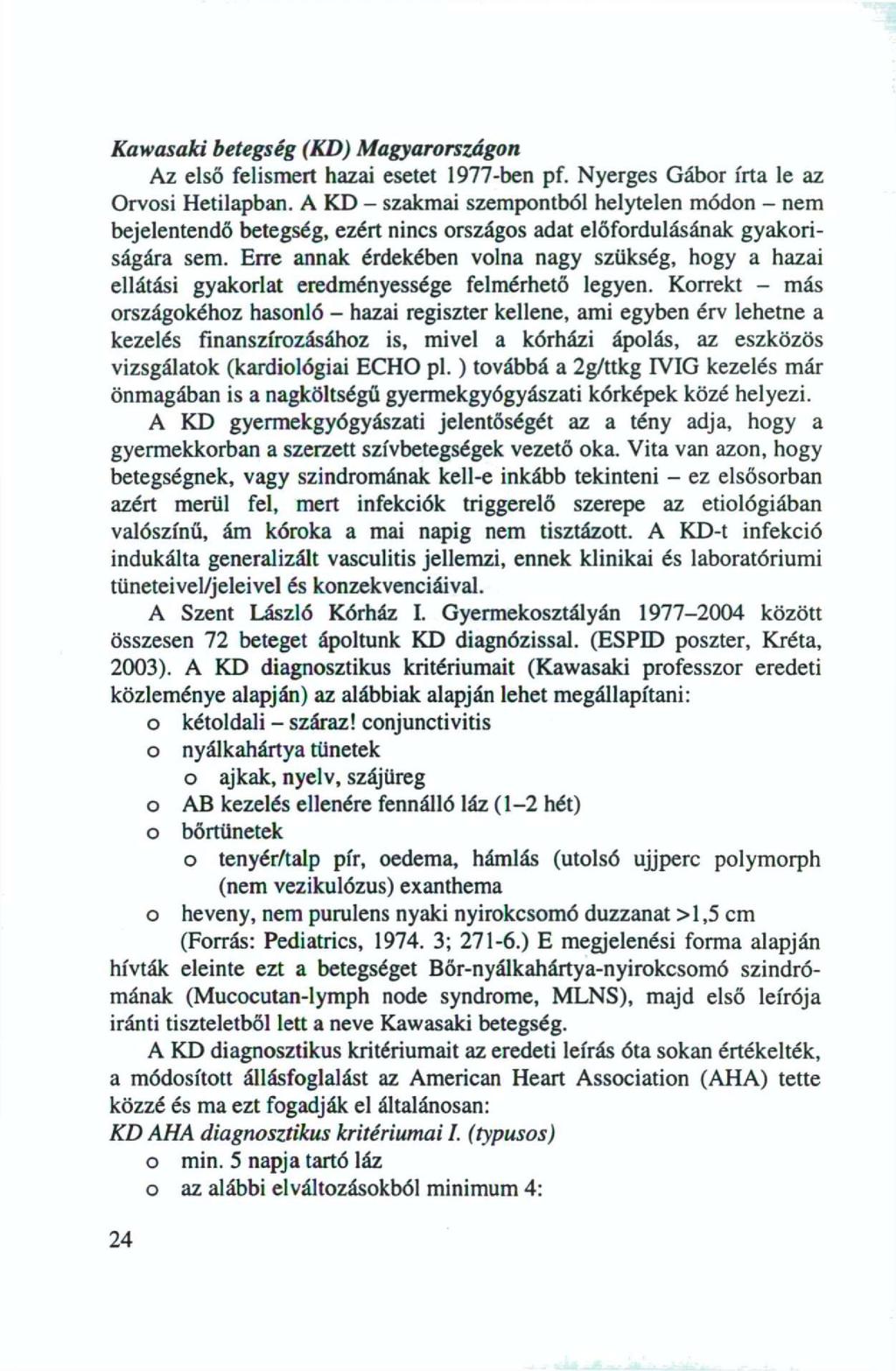 Kawasaki betegség (KD) Magyarországon Az első felismert hazai esetet 1977-ben pf. Nyerges Gábor írta le az Orvosi Hetilapban.