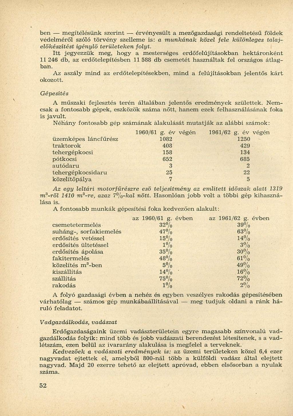 Gépesítés A műszaki fejlesztés terén általában jelentős eredmények születtek.