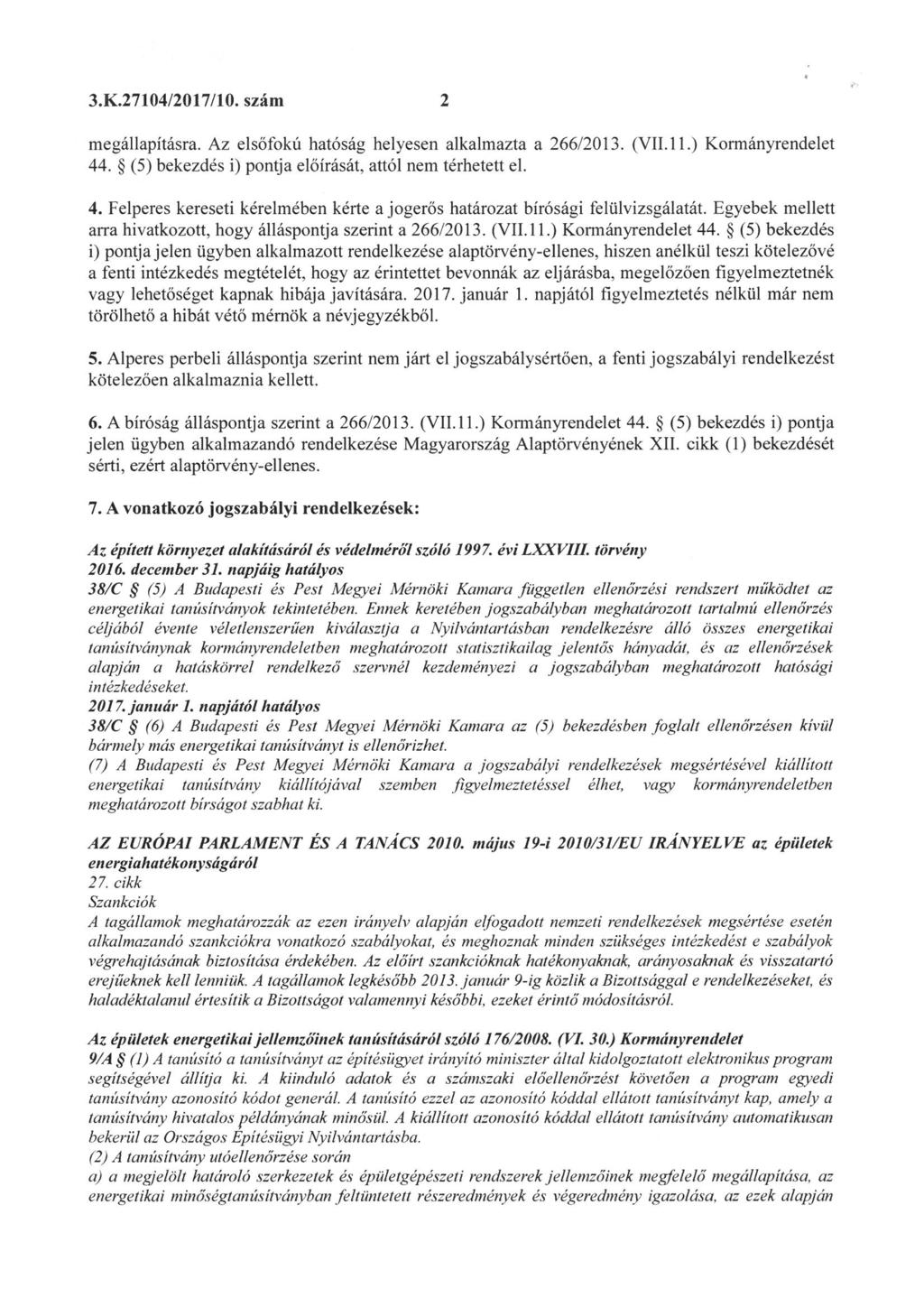 3. K.27104/2017/10. szám 2 megállapításra. Az elsőfokú hatóság helyesen alkalmazta a 266/2013. (VII. 11. ) Kormányrendelet 44