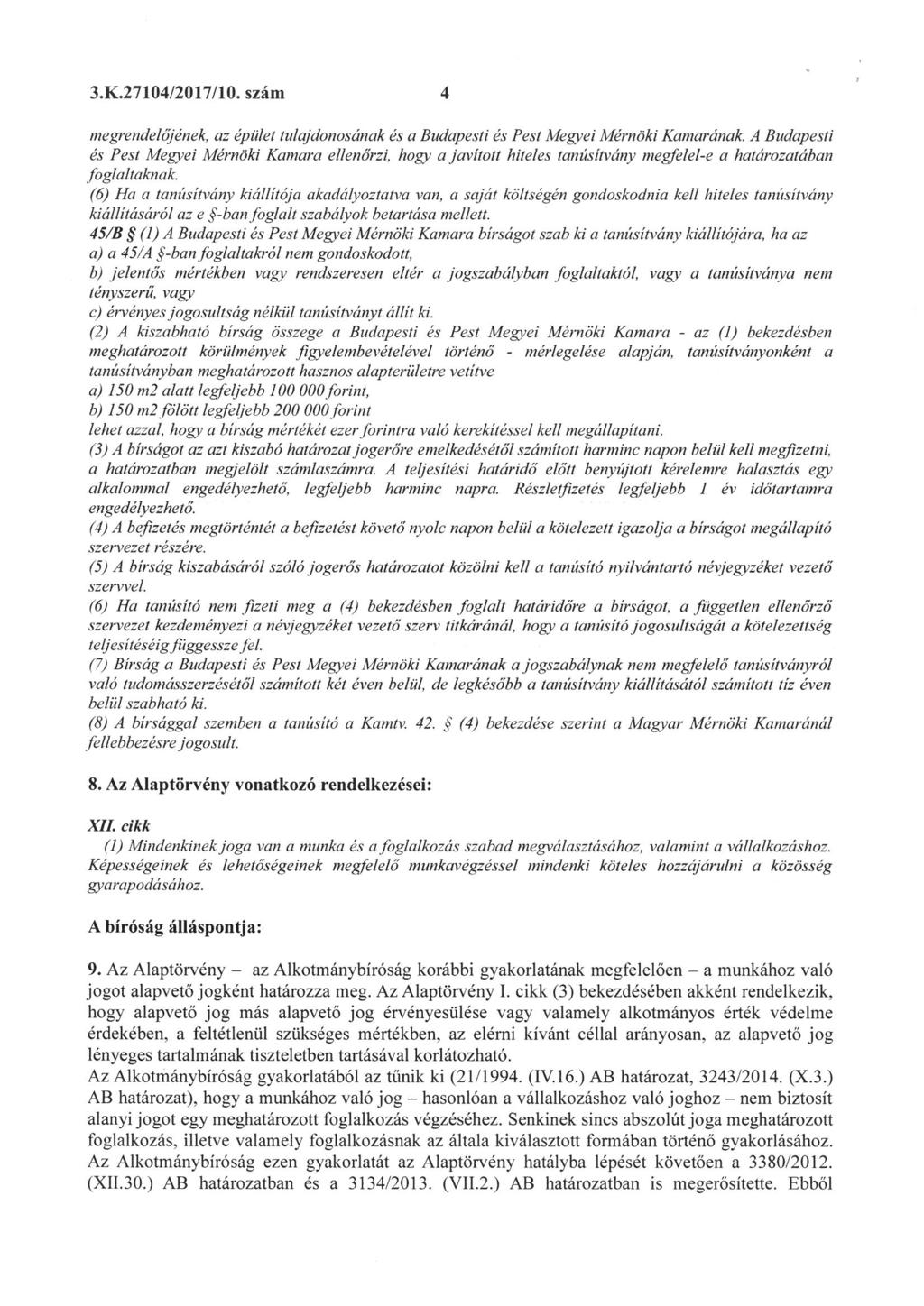 3. K.27104/2017/10. szám 4 megrendelőjének, az épület tulajdonosának és a Budapesti és Pesí Megyei Mérnöki Kamarának.