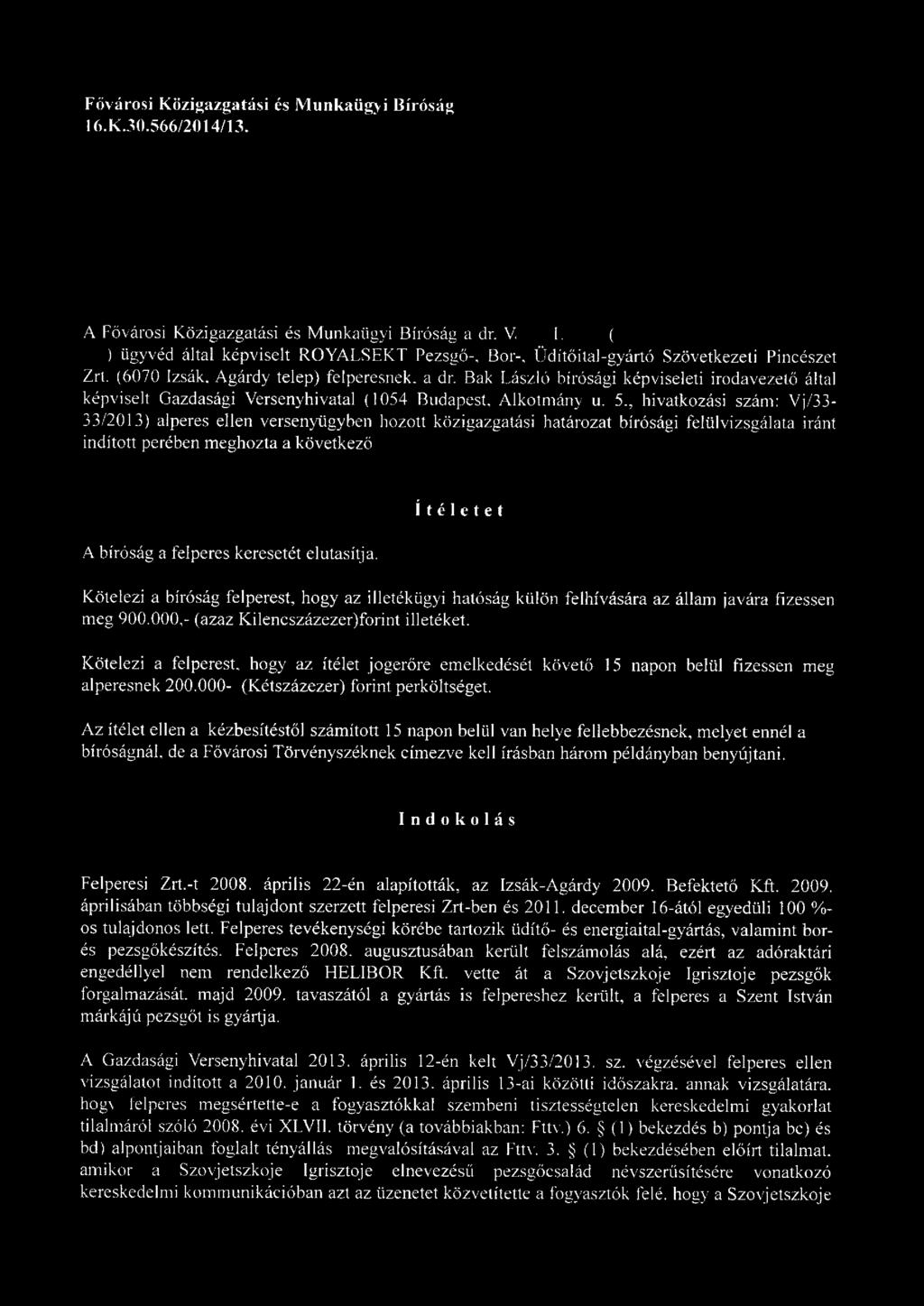 Bak László bírósági képviseleti irodavezető által képviselt Gazdasági Versenyhivatal (1054 Budapest, Alkotmány u. 5.