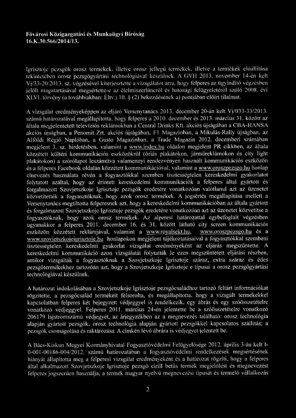 november 14-én kelt Vj/33-20/2013. sz. végzésével kiterjesztette a vizsgálatot arra.