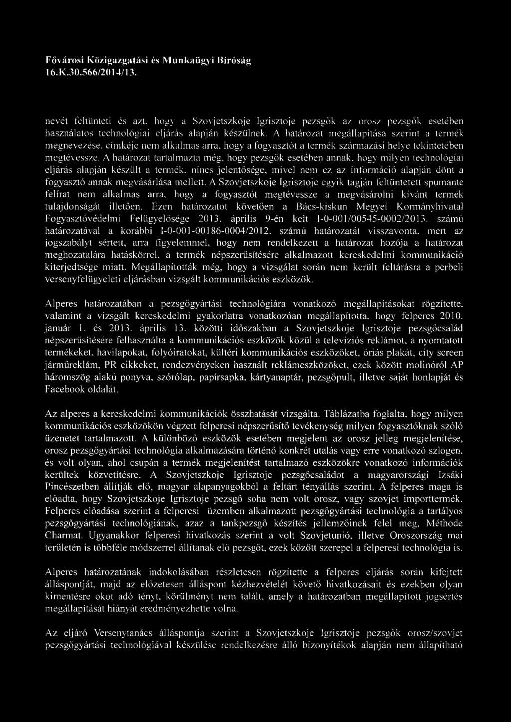 A határozat megállapítása szerint a termék megnevezése, címkéje nem alkalmas arra, hogy a fogyasztót a termék származási helye tekintetében megtévessze.