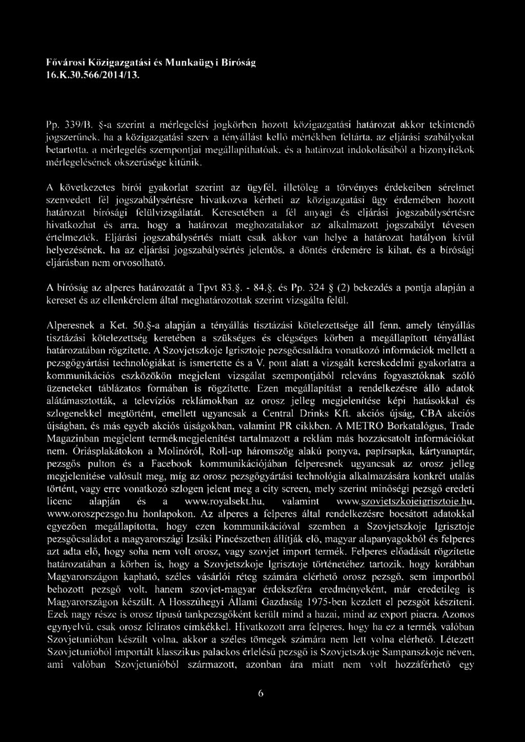 mérlegelés szempontjai megái lapíthatóak. és a határozat indokolásából a bizonyítékok m érlegelésének okszerűsége kitűnik.