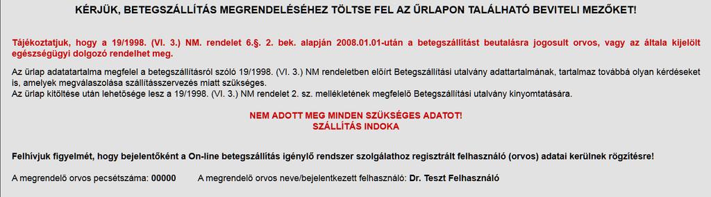 Hibás, vagy hiányos kitöltés esetén az oldal nem vált át a "Betegszállítási űrlap" nyomtatási képére, és a program a lap tetején piros betűvel szedett hibaüzenetben tájékoztatja Önt a hibáról.