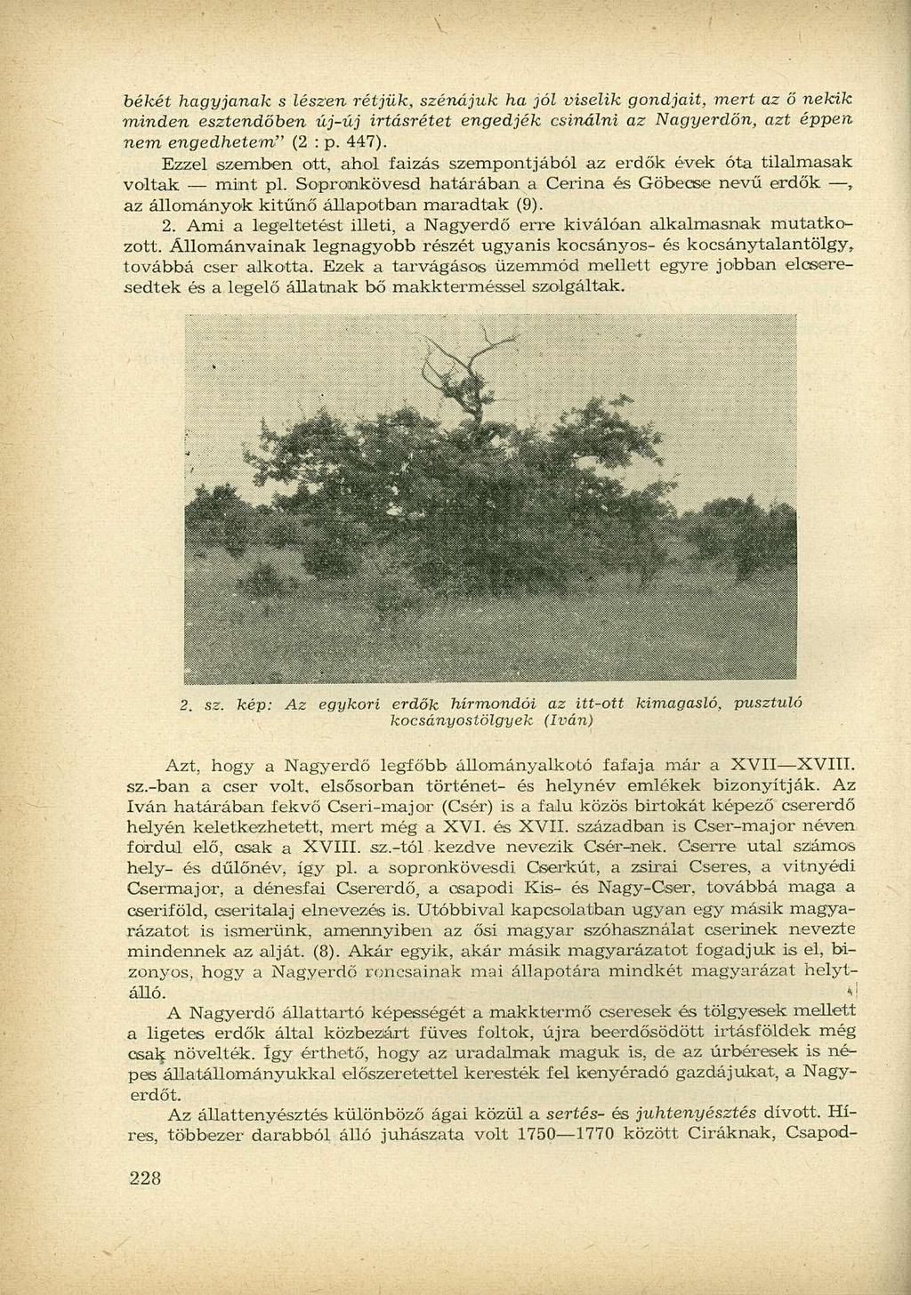 békét hagyjanak s lészen rétjük, szénájuk ha jól viselik gondjait, mert az ő nekik minden esztendőben új-új irtásrétet engedjék csinálni az Nagyerdőn, azt éppen, nem engedhetem" (2 : p. 447).