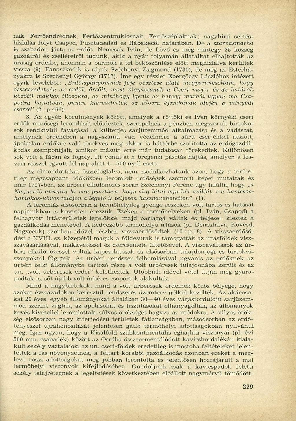 nak, Fertőendrédnek, Fertőszentmiklósnak, Fertőszéplaknak; nagyhírű sertéshizlalás folyt Csapod, Pusztacsalád és Rábakecöl határában. De a szarvasmarha is szabadon járta az erdőt.