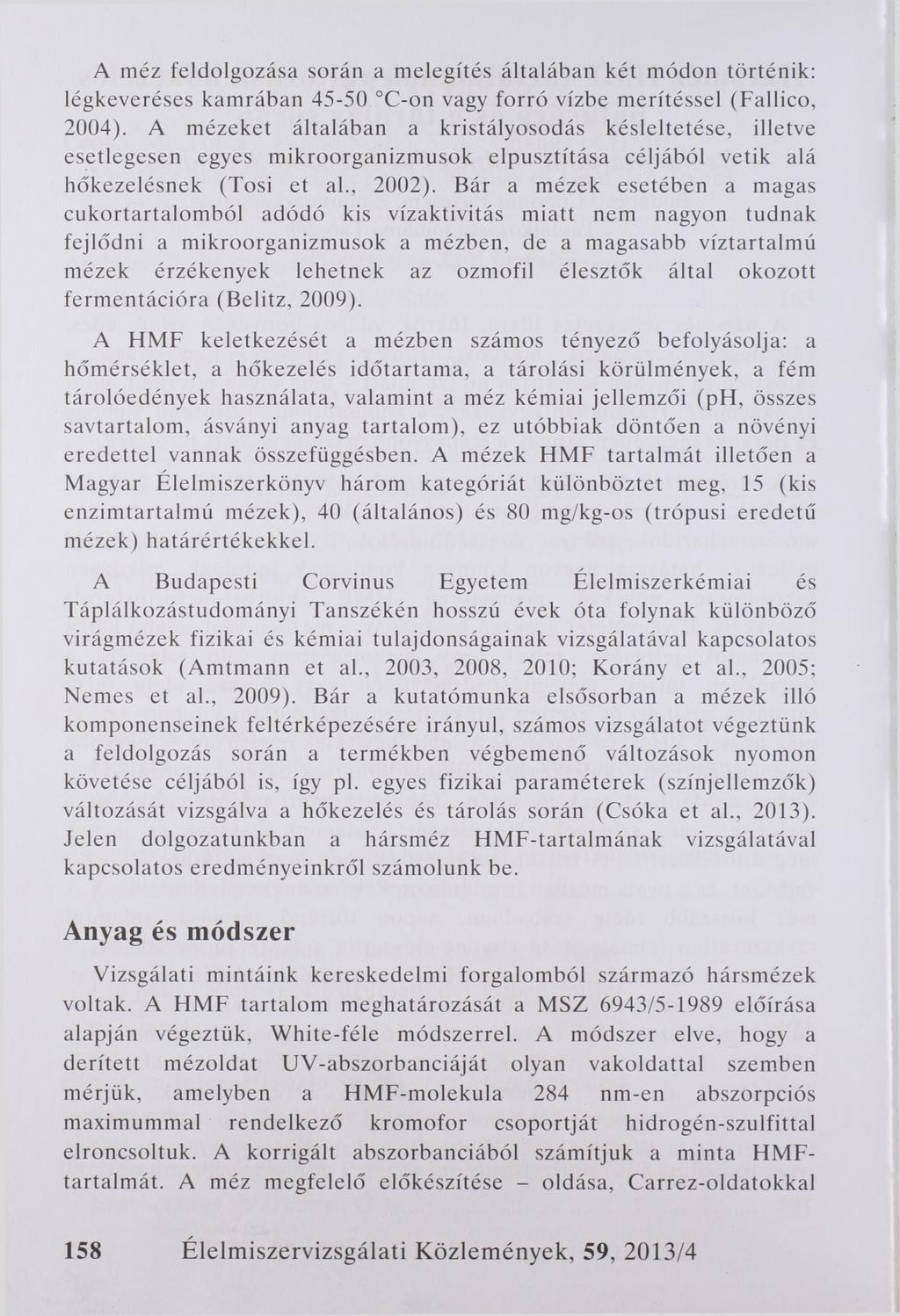 A méz feldolgozása során a melegítés általában két módon történik: légkeveréses kam rában 45-50 C-on vagy forró vízbe merítéssel (Fallico, 2004).