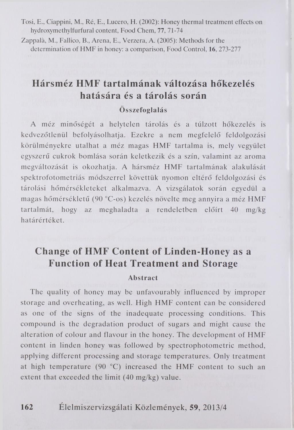 Tosi, E Ciappini, M., Ré, E., Lucero, H. (2002): Honey thermal treatment effects on hydroxymethylfurfural content, Food Chem, 77, 71-74 Zappalä, M., Fallico, B., Arena, E., Verzera, A.