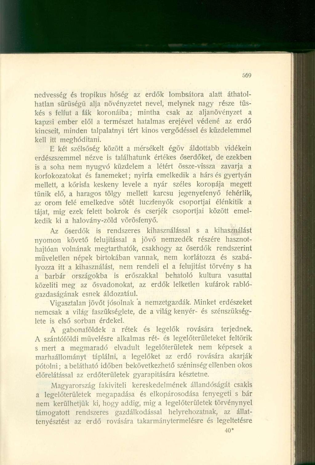 nedvesség és tropikus hőség az erdők lombsátora alatt áthatolhatlan sűrűségű alja növényzetet nevel, melynek nagy része tüskés s felfut a fák koronáiba; mintha csak az aljanövényzet a kapzsi ember