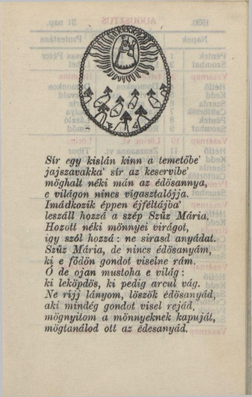 Sír egy kislán kinn a temetőbe jajszavakka' sír az keservibe' möghau néki mán az édösannya, e világon nincs vígasztalójja. Imádkozik éppen éjféltájba' leszáll hozzá a szép Szűz Mária.
