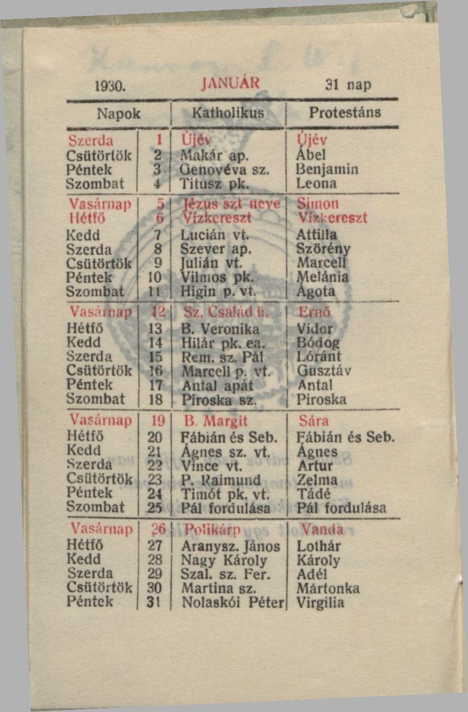 1930. JANUÁR 31 nap Napok Katholikus Protestáns Csütörtök Péntek U 13 14 15 16 17 18 19 20 21 22 23 24 25 26 27 28 29 30 31 Újév Makár ap. Genovéva sz. Titusz pk. Jézus Sít ItCY«Vízkereszt Lucián vt.