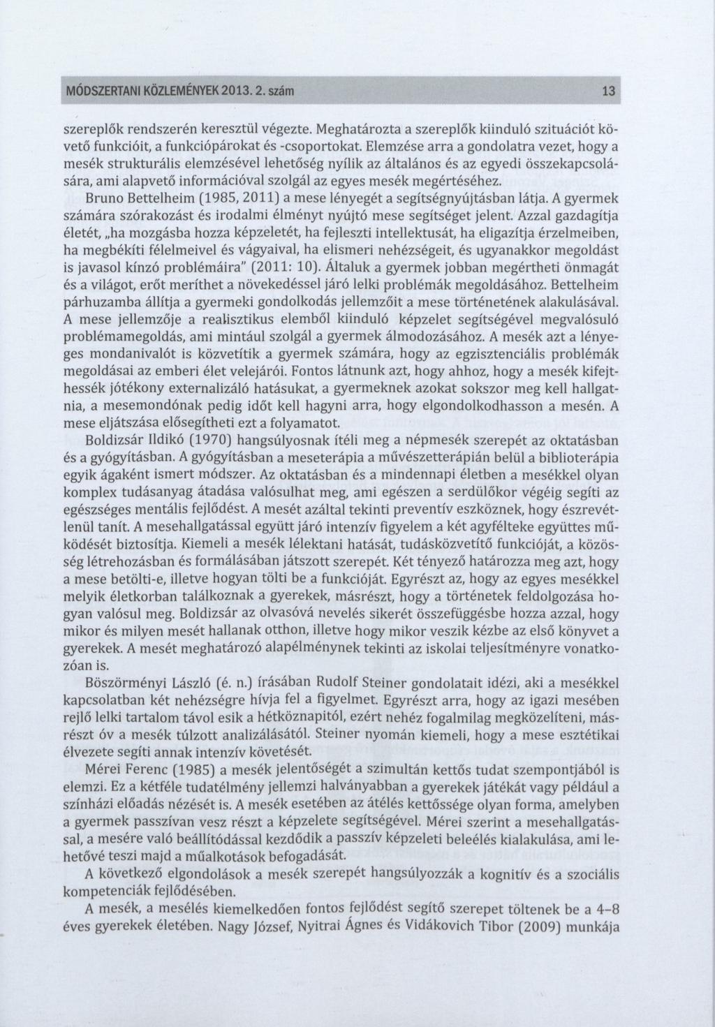 MÓDSZERTANI KÖZLEMÉNYEK 2013. 2. szám 13 szereplők rendszerén keresztül végezte. Meghatározta a szereplők kiinduló szituációt követő funkcióit, a funkciópárokat és -csoportokat.
