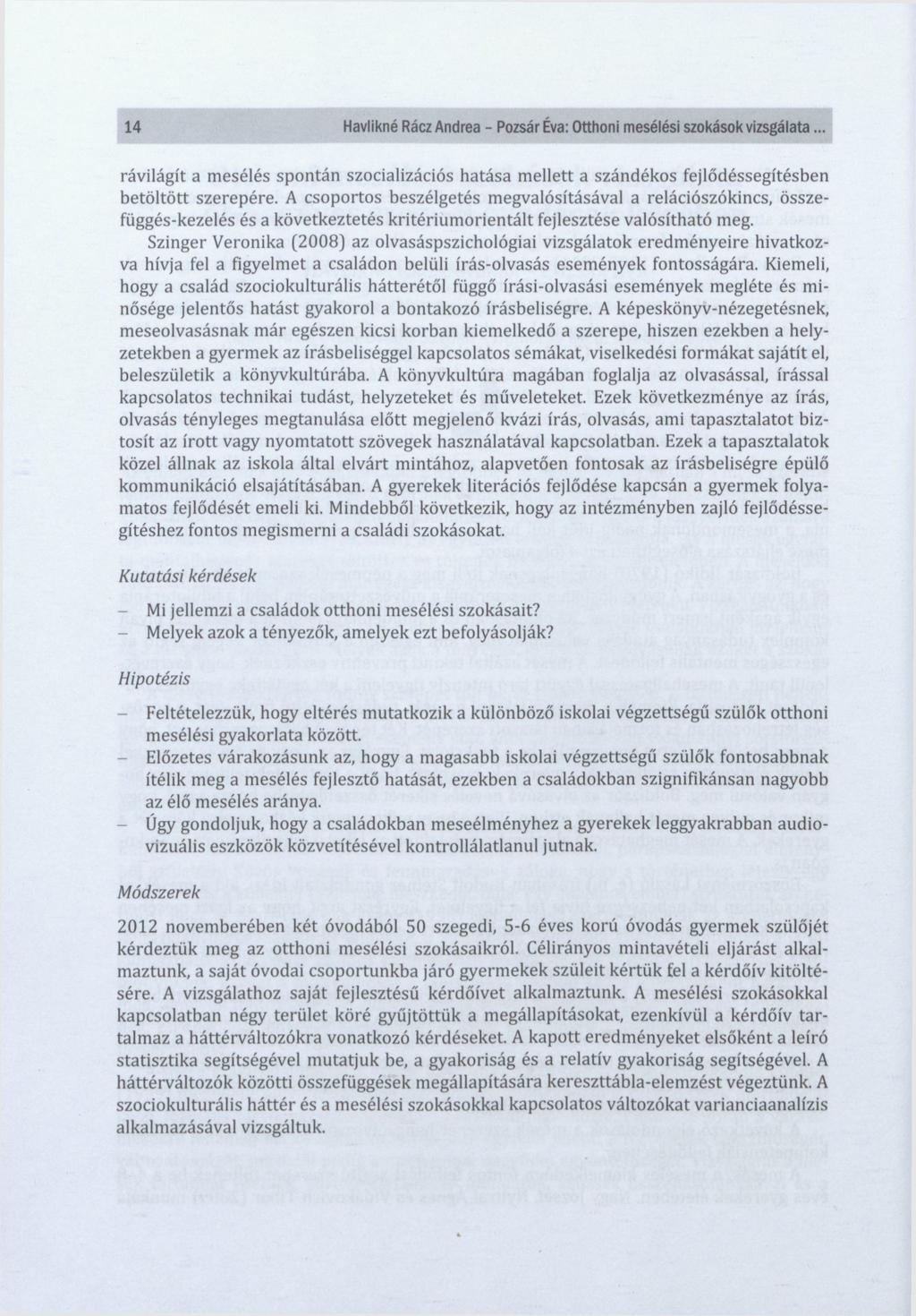 14 Havlikné Rácz Andrea - Pozsár Éva: Otthoni mesélési szokások vizsgálata... rávilágít a mesélés spontán szocializációs hatása mellett a szándékos fejlődéssegítésben betöltött szerepére.