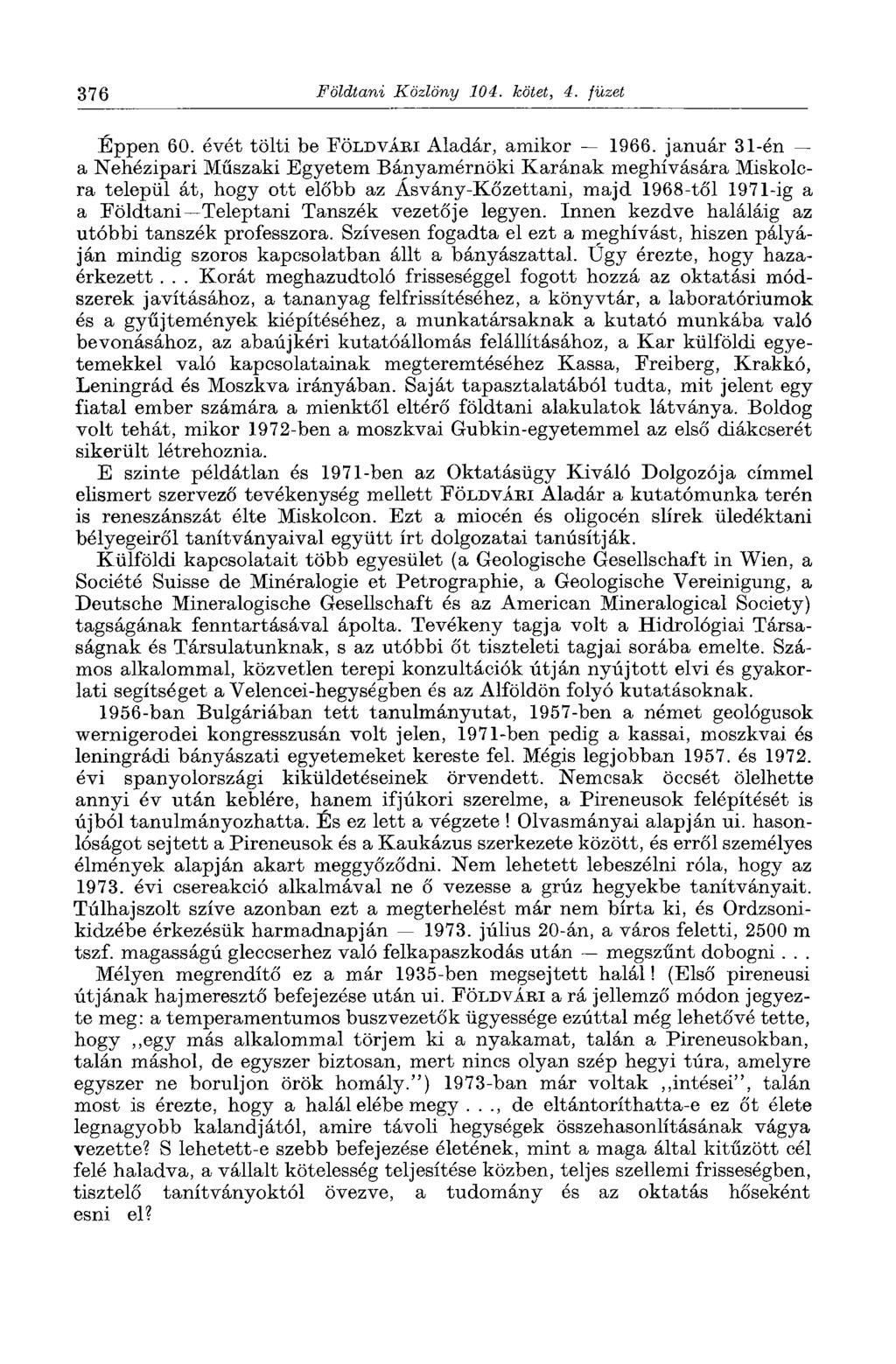 376 Földtani Közlöny 104. kötet, 4. füzet Éppen 60. évét tölti be FÖLDVÁRI Aladár, amikor 1966.