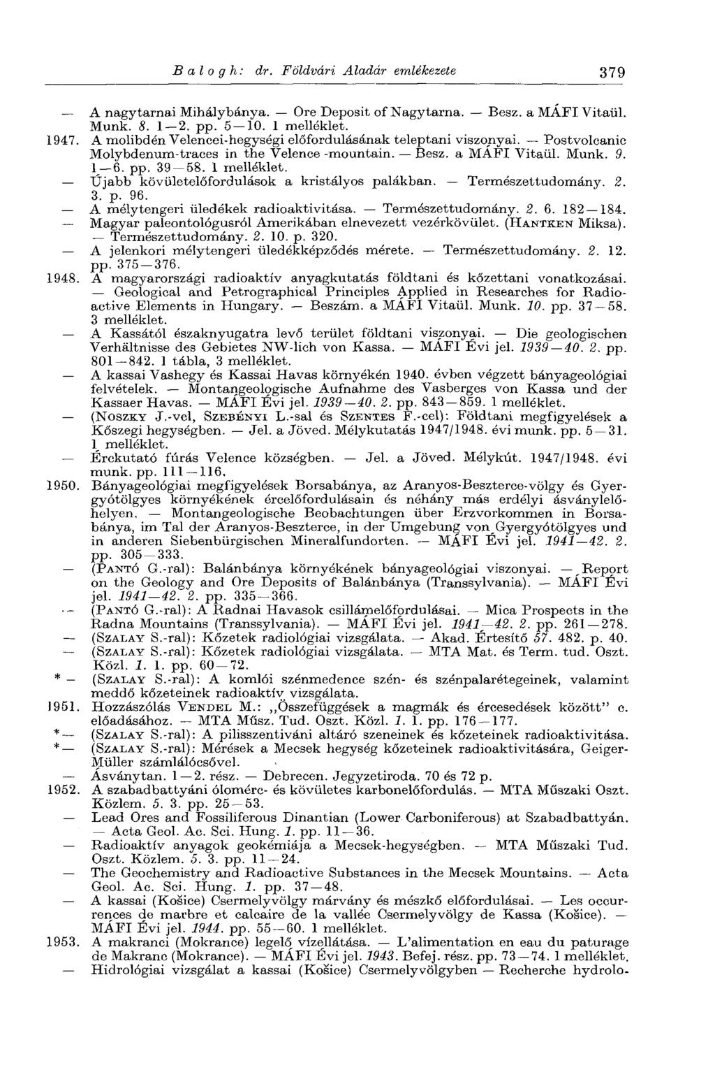 Balogh: dr. Földvári Aladár emlékezete 379 A nagytarnai Mihálybánya. Ore Deposit of Nagytarna. Besz. a MÁFI Vitaül. Münk. 8. 1 2. pp. 5 10. 1 melléklet. 1947.