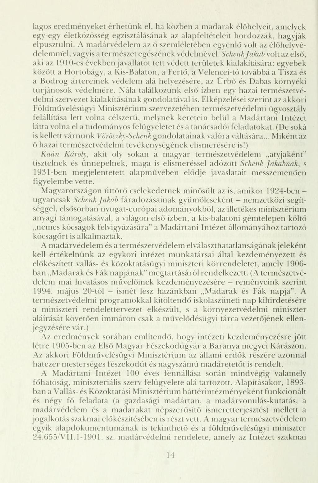 lagos eredményeket érhetünk el, ha közben a madarak élőhelyeit, amelyek egy-egy életközösség egzisztálásának az alapfeltételeit hordozzák, hagyják elpusztulni.