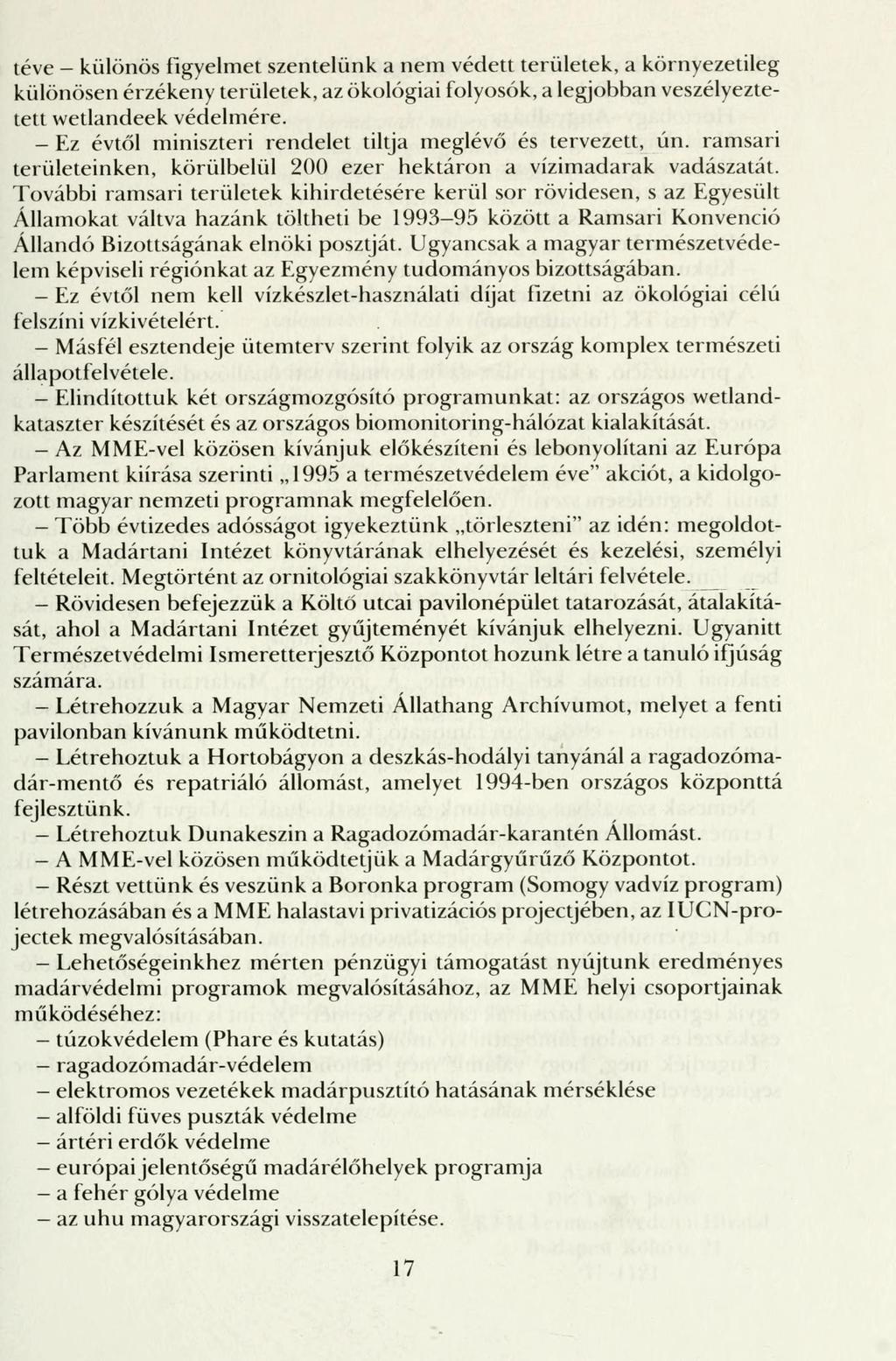 téve - különös figyelmet szentelünk a nem védett területek, a környezetileg különösen érzékeny területek, az ökológiai folyosók, a legjobban veszélyeztetett wetlandeek védelmére.