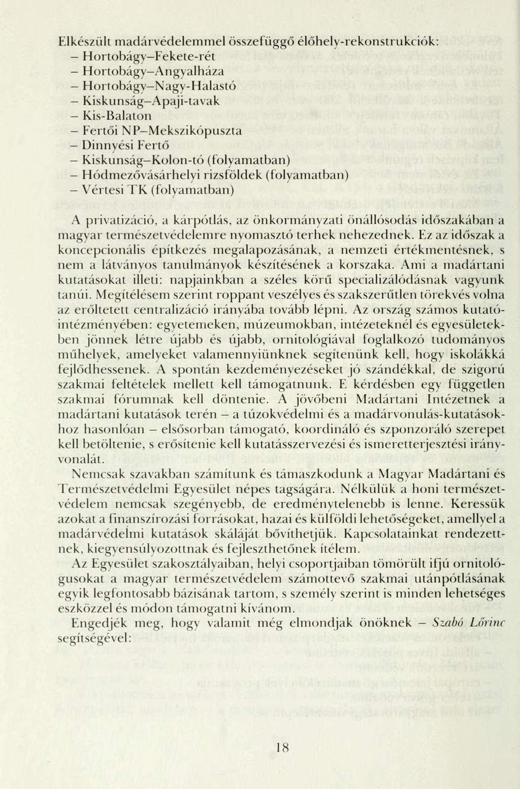 Elkészült madárvédelemmel összefüggő élőhely-rekonstrukciók: - Hortobágy-Fekete-rét - Hortobágy Angyalháza - Hortobágy-Nagy-Halastó - Kiskunság-Apaji-tavak - Kis-Balaton - Fertői NP-Mekszikópuszta -