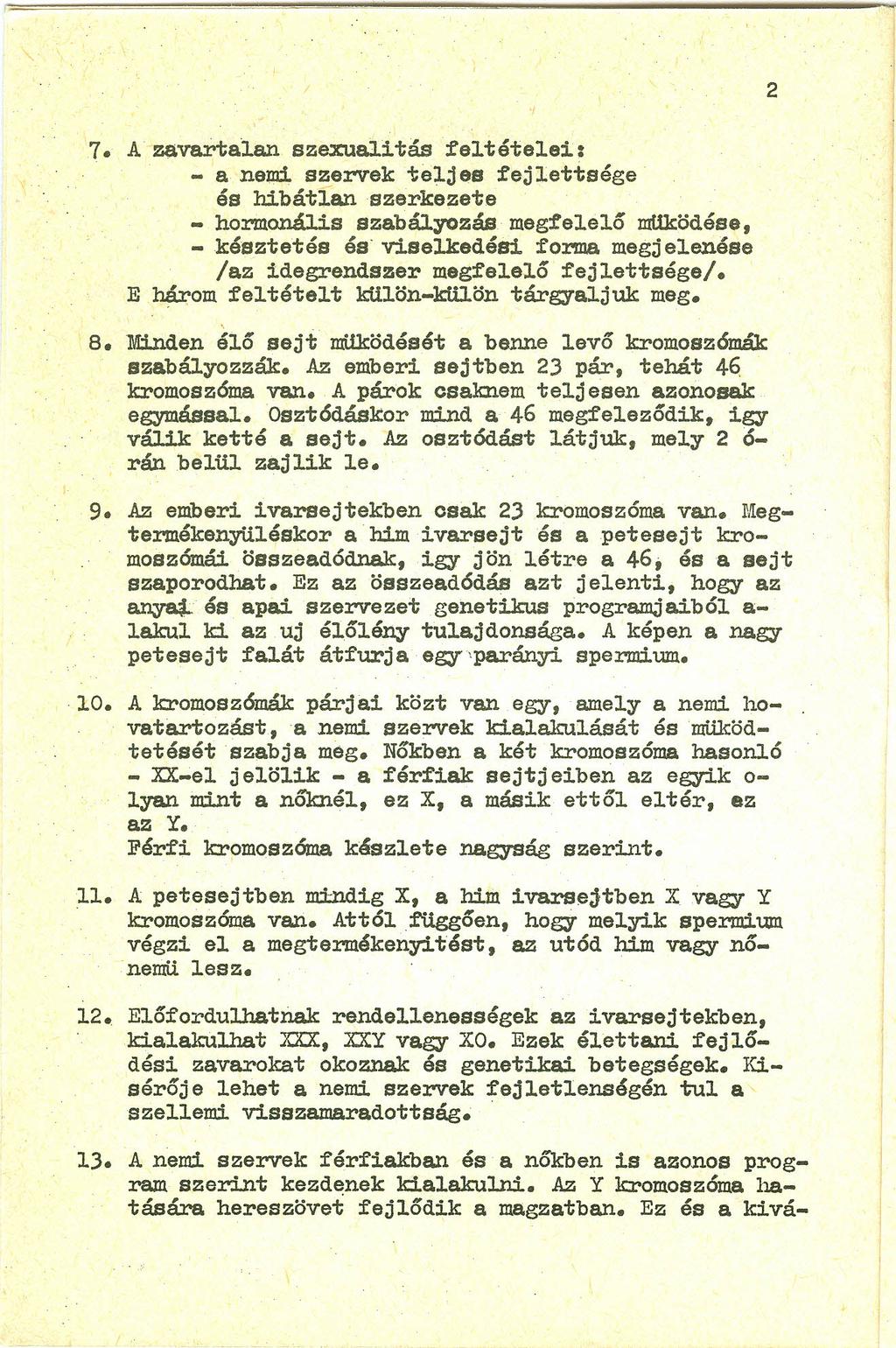 7. A zavartalan szexuali tás feltételei : - a nemi szervek teljes fejlettsége és hibátlan szerkezete - hormonális szabályozás megfelelő muködése, - késztetés és-viselkedési forma megjelenése laz